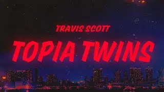 Travis Scott - TOPIA TWINS (Lyrics) feat. Rob49 & 21 Savage