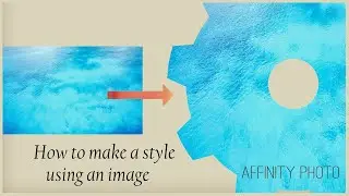 Turning an Image into a Style - Affinity Photo