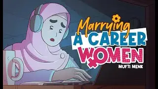 Marrying A Career Woman | Mufti Menk | Blessed Home Series