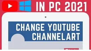 How to Change YouTube Channel Art On Pc Latest Method 2021 | GoGo Tech