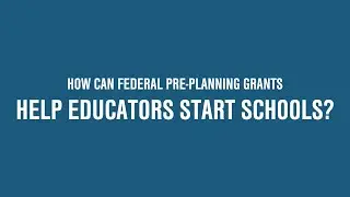 How Can Federal Pre-planning Grants Help Educators Start High-Performing Schools?