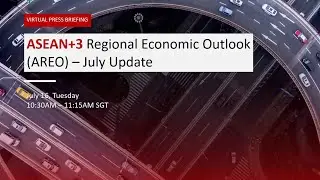 Press Briefing: ASEAN+3 Regional Economic Outlook - July 2024 Update