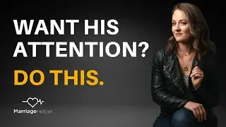 3 Ways To Get Your Husband's Attention (Without Pushing Him Away)