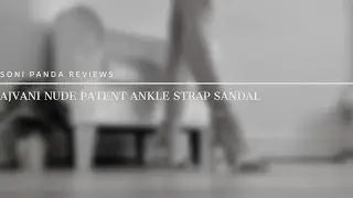 Soni Panda | Ajvani Nude Patent Ankle Strap Sandal Review