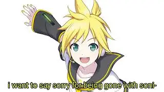 [talkloid] Len wants to say sorry for everyone that I was gone for a year (read the description)