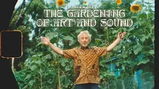 "Nick McGill & The Gardening of Art and Sound" - Documentary