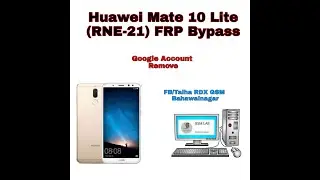 Huawei RNE-L21 Mate 10 Lite FRP Bypass Latest Update Without PC