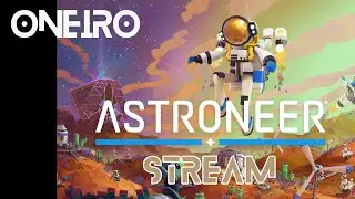 Astroneer. Проходим игру на стриме в компании с  @murvelman7