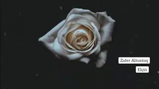 Elçin |•Zafer Altuntaş