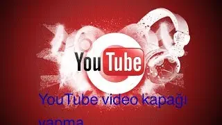 YouTube video kapak fotosu nasıl yapilir