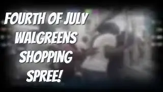 Fourth of July Walgreen's Shopping Spree! 👀