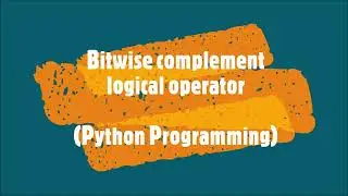 35-Bitwise complement logical operator in Python