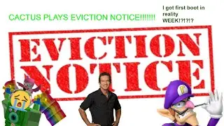 Cactus Plays Eviction Notice (Reality Week Day 1)