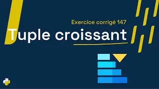 Exercice corrigé 147 : Programme qui vérifie si un tuple est strictement croissant | Python