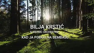 Bilja Krstić & Bistrik Orchestra - Kad Ja Pođoh Na Bembašu
