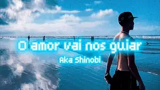 Aka Shinobi “O amor vai nos guiar”❤️‍🩹 (CLIPE OFICIAL)