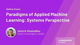 Paradigms of Applied Machine Learning: Systems Perspective | Dmitrii Kholodilov | MAANG