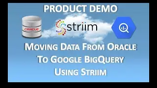 Striim Product Demo Oracle To Google BigQuery