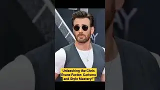 Unleashing the Chris Evans Factor: Carisma and Style Mastery!"