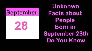 secret of | Unknown Facts about People Born in September 28th   Do You Know
