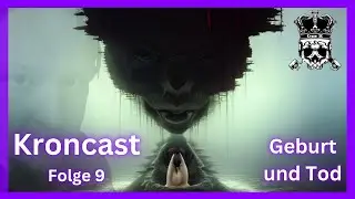 Kroncast, Folge 9: Geburt und Tod