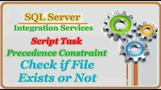 SSIS - Script Task || Precedence Constraints || Check Files Exists or Not