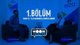 1.Bölüm | Cansu Er - Elza Akademi ile Kariyer Zamanı (WOOW Antalya)