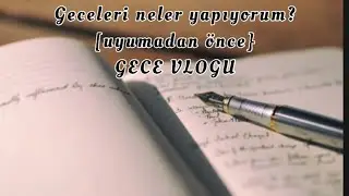 !!!GECE VLOG!!! Günlük yazma, kitap okuma vs.(Uykudan önce neler yapıyorum?)