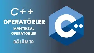 C++ Programlama Eğitimi | Mantıksal Operatörler - 2023 | Bölüm 10