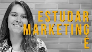 Como é estudar marketing?