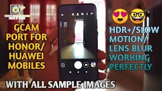 Google Camera Ported For Honor & Huawei Devices | Hdr+ | Slow Motion With Samples