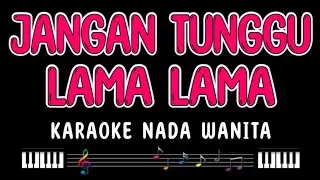 JANGAN TUNGGU LAMA LAMA - Karaoke Nada Wanita [ CICI FARAMIDA ]