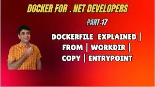 17: Dockerfile Explained for Beginners | FROM, WORKDIR, COPY, ENTRYPOINT | Docker With .NET Tutorial