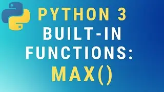 Python 3 max() built-in function TUTORIAL
