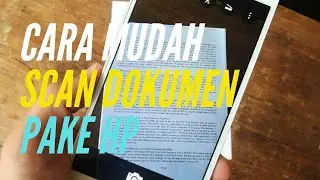 Cara mudah scan dokumen pakai hp android kamu