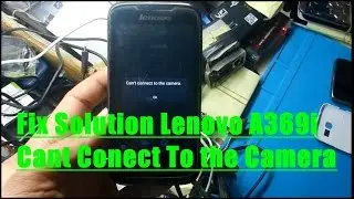 Fix Solution Lenovo A369i Cant Conect To the Camera