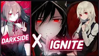 Nightcoreツ - Ignite X Darkside (Lyrics)