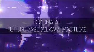 Kizuna AI - future base (CLAWZ Bootleg)