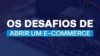 LIVE - 03 | OS DESAFIOS DE ABRIR UM E-COMMERCE