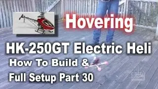 HK 250GT How To Build & Full Setup Part 30 Hovering