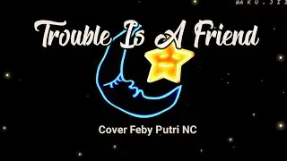 Lenka - Trouble Is A Friend Lyrics | Cover by FEBY PUTRI