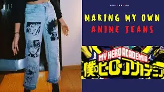I Made my OWN anime jeans| Boku No Hero Aacademia themed! | Recycling old clothes| ANIME jeans