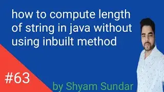 how to compute length of string in java without using inbuilt method || Shyam Sundar
