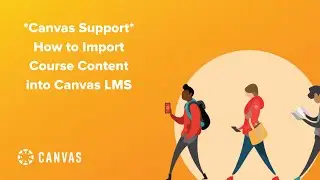 Canvas Support: How to Import Course Content into Canvas LMS