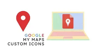 Google My Maps - Custom Icons