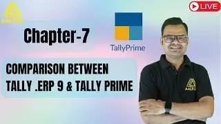 CHAPTER-7 COMPARISON BETWEEN TALLY. ERP 9 & TALLY PRIME