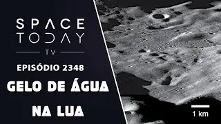GELO DE ÁGUA NA LUA | SPACE TODAY TV EP2348