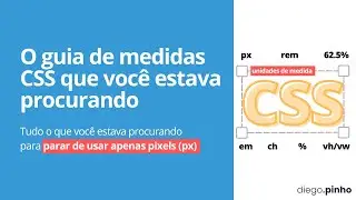 O guia de medidas CSS que você estava procurando