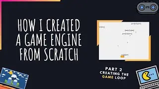 How I Created A Game Engine From Scratch In Python | Part 2 | Creating the Game Loop | 2020