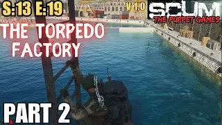 SCUM (Gameplay) S:13 E:19 - The Torpedo Factory - Part 2